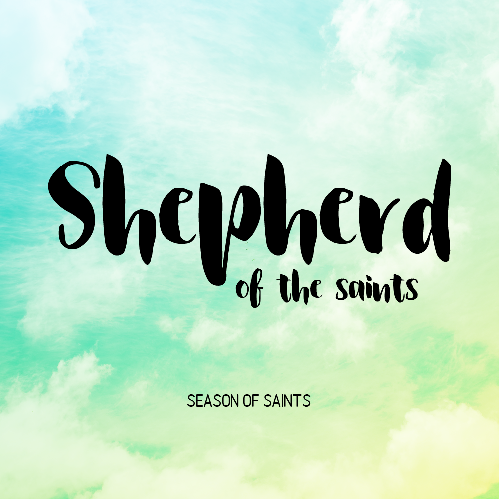 SHEPHERD OF THE SAINTS